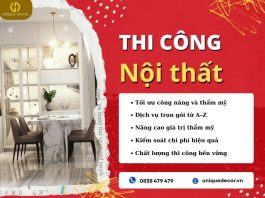 Thi công nội thất chất lượng cùng Unique Decor tạo dựng giá trị từ từng chi tiết